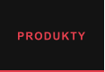 PRODUKTY